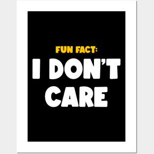 FUN FACT: I DON'T CARE Posters and Art